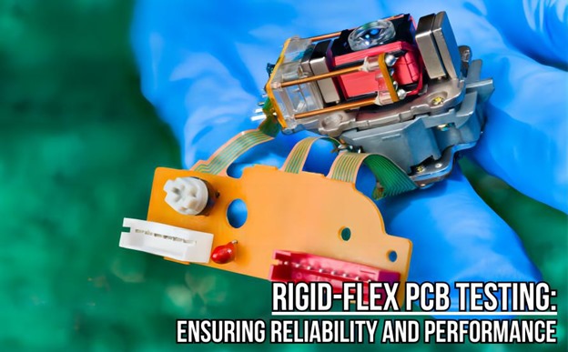 Rigid-Flex PCB Testing: Ensuring Reliability and Performance