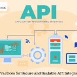 Best Practices for Secure and Scalable API Integration