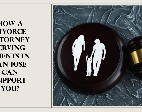 How a Divorce Attorney Serving Clients in San Jose Can Support You?