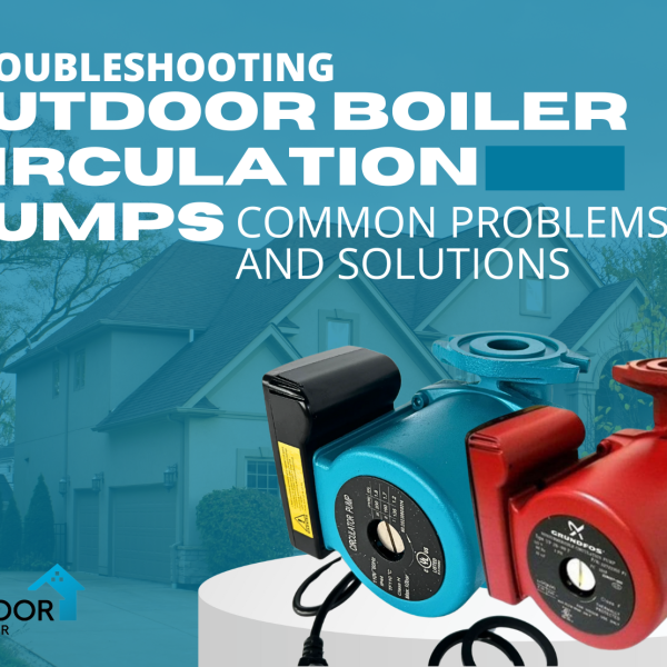 Troubleshooting Outdoor Boiler Circulation Pumps: Common Problems and Solutions