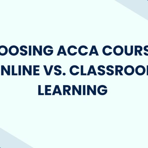 Choosing ACCA Courses: Online vs. Classroom Learning 